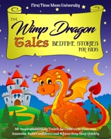 The Wimp Dragon Tales | Bedtime Stories for Kids: 80+ Inspirational Sleep Travels for Children for Overcome Insomnia, Build Confidence and Achieve Deep Sleep Quickly [Dragons, Wizards, Unicorns] B08QFQTHHJ Book Cover