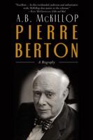 Pierre Berton: A Biography 0771057571 Book Cover