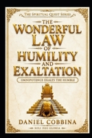 THE WONDERFUL LAW OF HUMILITY AND EXALTATION: Omnipotence Exalts the Humble (THE SPIRITUAL QUEST SERIES) B0HFLVL9YZ Book Cover