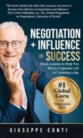 Negotiation + Influence = Success: Quick Lessons to Help You Win in Corporate Life 1761242350 Book Cover