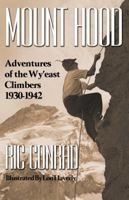 Mount Hood: Adventures of the WY'East Climbers, 1930-1942 0988733927 Book Cover