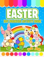 Easter Dot Markers Activity Book: Do a Dot Coloring Book For Kids Ages 2-5 | Easy Guided BIG DOTS | Easter Egg Gift for Toddlers and Preschoolers B08W3PDDD9 Book Cover
