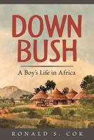 Down Bush: A Boy's Life in Africa 1530256380 Book Cover