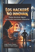 Los Hackers No Innovan: Viejas técnicas siguen derrotando inversiones millonarias (Spanish Edition) B0GJSKDNW9 Book Cover