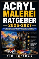 Acrylmalerei Ratgeber 2026-2027: Schichten, Spachteltechnik und Farbharmonie – Vollständiger Kurs für alle Niveaustufen (German Edition) B0H4Y19TV8 Book Cover