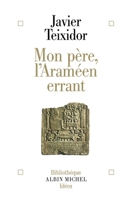 Mon père, l'Araméen errant : Exégèse libre d'un texte biblique fameux 2226463232 Book Cover