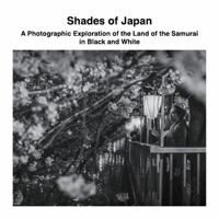 Shades of Japan: A Photographic Exploration of the Land of the Samurai in Black and White 1470929805 Book Cover