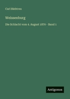 Weissenburg: Die Schlacht vom 4. August 1870 - Band 1 (German Edition) 3563168911 Book Cover