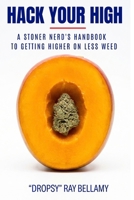 Hack Your High: A Stoner Nerd's Handbook to Getting Higher on Less Weed B0HHV3BFT7 Book Cover