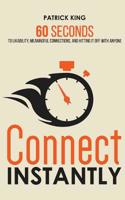 Connect Instantly: 60 Seconds to Likability, Meaningful Connections, and Hitting It Off With Anyone 1545475687 Book Cover