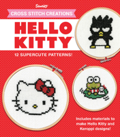 Cross Stitch Creations Hello Kitty: 12 Supercute Patterns 0760355231 Book Cover