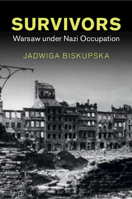 Survivors: Warsaw under Nazi Occupation (Studies in the Social and Cultural History of Modern Warfare) 1009012509 Book Cover