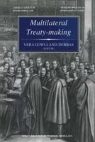 Multilateral Treaty-Making: The Current Status of Challenges to and Reforms Needed in the International Legislative Process 9401768773 Book Cover
