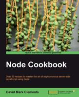 Node Cookbook: Actionable solutions for the full spectrum of Node.js 8 development 1838558756 Book Cover