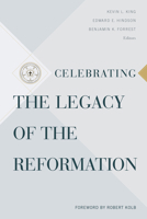 Celebrating the Legacy of the Reformation 1535941278 Book Cover