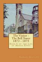 The Visitor - The Bell Tower 1873 - 1875: Book V of the Life of Mirisa Eppes 1493742655 Book Cover