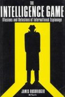 The Intelligence Game: The Illusions and Delusions of International Espionage 1850433380 Book Cover