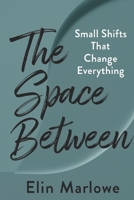 The Space Between: Small Shifts That Change Everything B0G5GSJGQR Book Cover