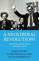 A Neoliberal Revolution?: Thatcherism and the Reform of British Pensions 1526198002 Book Cover