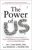 The Power of Us: Harnessing Our Shared Identities to Improve Performance, Increase Cooperation, and Promote Social Harmony 0316538418 Book Cover