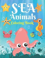 Sea Animals Coloring Book: A Sea Coloring Book For Kids & Toddlers Ages 4-8, Beautiful Ocean Animals Coloring Activity Book For Boys & Girls B091DWWD4M Book Cover