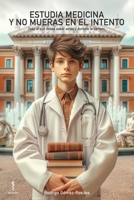 Estudia Medicina y No Mueras en el Intento: Todo lo que debes saber antes y durante la carrera B0CQWNPSQQ Book Cover