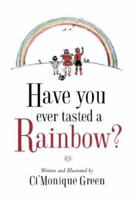 Have You Ever Tasted a Rainbow? 159160754X Book Cover