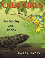 Creatures Yesterday and Today 0887768334 Book Cover