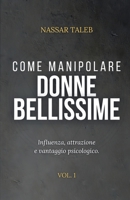 Come manipolare donne bellissime: Influenza, attrazione e vantaggio psicologico. (Italian Edition) 6597958888 Book Cover