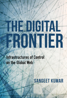 The Digital Frontier: Infrastructures of Control on the Global Web 0253056497 Book Cover
