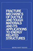 Fracture Mechanics of Ductile and Tough Materials and its Applications to Energy Related Structures: Proceedings of the USA-Japan Joint Seminar Held at Hyama, Japan November 12–16, 1979 9401183929 Book Cover