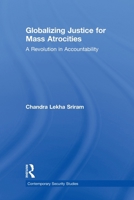 Globalizing Justice for Mass Atrocities: A Revolution in Accountability 0415544904 Book Cover