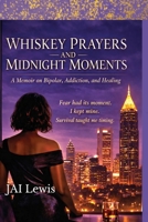 Whiskey Prayers and Midnight Moments: A Memoir of Bipolar Disorder, Addiction, and Healing B0GTZLMGK9 Book Cover