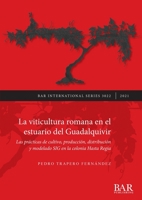 La viticultura romana en el estuario del Guadalquivir: Las pr�cticas de cultivo, producci�n, distribuci�n y modelado SIG en la colonia Hasta Regia 1407357964 Book Cover