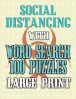 Social Distancing with Word Search 100 Puzzles Large Print: Fun & Challenging Puzzle Games for Adults and Kids (8.5” x 11” Large Print) B087S85J16 Book Cover