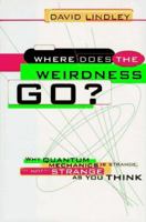 Where Does the Weirdness Go?: Why Quantum Mechanics is Strange, But Not as Strange as You Think 0465067867 Book Cover