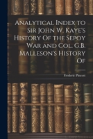Analytical Index to Sir John W. Kaye's History Of the Sepoy war and Col. G.B. Malleson's History Of 1022161121 Book Cover