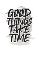 Good Things Take Time: Undated Calendar Weekly Gratitude Writing Journal Simple List 3 Things A Day 1710722916 Book Cover