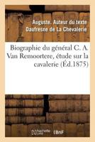 Biographie du général C. A. Van Remoortere, étude sur la cavalerie 2019958201 Book Cover
