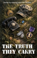 The Truth They Carry: Stories by Veterans and Their Families B0HBJ8TJ9C Book Cover