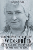 From Normandy To The Hell Of Ravensbruck Life and Escape from a Concentration Camp: The True Story of 44667 1683487281 Book Cover