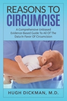 Reasons To Circumcise: A Comprehensive Unbiased Evidence-Based Guide To All Of The Data In Favor Of Circumcision 165183430X Book Cover