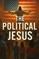 The Political Jesus B0FG3215TJ Book Cover