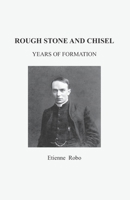 Rough Stone and Chisel: Years of Formation B0B1DQV1Y4 Book Cover