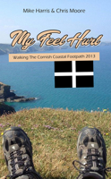 My Feet Hurt: Walking the Cornish Coastal Footpath 2013 1789555043 Book Cover