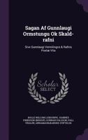Sagan AF Gunnlaugi Ormstungu Ok Skald-Rafni: Sive Gunnlaugi Vermilingvs & Rafnis Poetae Vita 1245133322 Book Cover