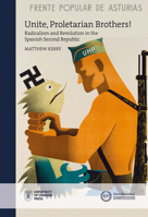 Unite, Proletarian Brothers!: Radicalism and Revolution in the Spanish Second Republic 1912702495 Book Cover