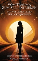 Vom Trauma Zum Seelenfrieden: Wie wir unser Leben zurückgewinnen (German Edition) B0DX84QN8P Book Cover