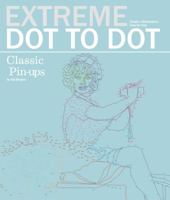 Extreme Dot to Dot Classic Pin-Ups 1780979487 Book Cover