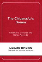 The Chicana/o/x Dream: Hope, Resistance and Educational Success 1682535126 Book Cover